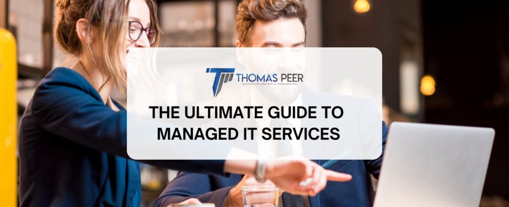 The Ultimate Guide to Managed IT Services: Empowering Your Business with Thomas Peer